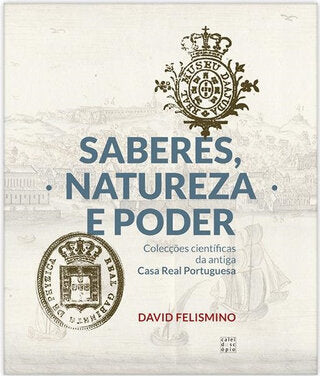 Saberes, Natureza e Poder: colecções científicas da antiga Casa Real Portuguesa