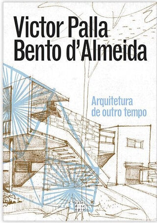 Victor Palla e Bento d'Almeida: Arquitetura de Outro Tempo