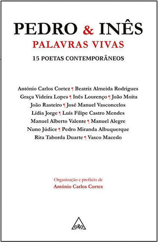 Pedro & Inês: Palavras Vivas. 15 Poetas Contemporâneos