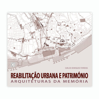 Reabilitação Urbana e Património: Arquiteturas da Memória