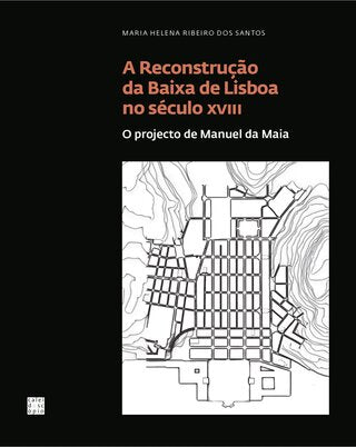 A Reconstrução da Baixa de Lisboa no século XVIII: O projecto de Manuel da Maia