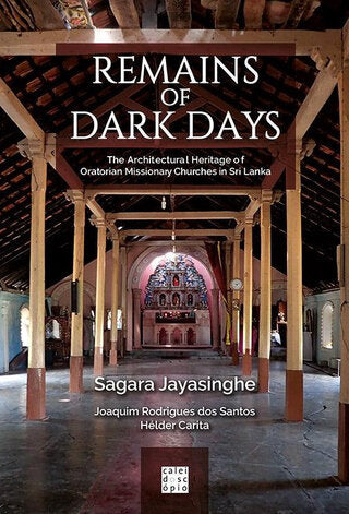 Remains of Dark Days: The Architectural Heritage of Oratorian Missionary Churches in Sri Lanka